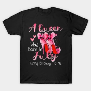 A Queen Was Born In July Happy Birthday To Me T-Shirt